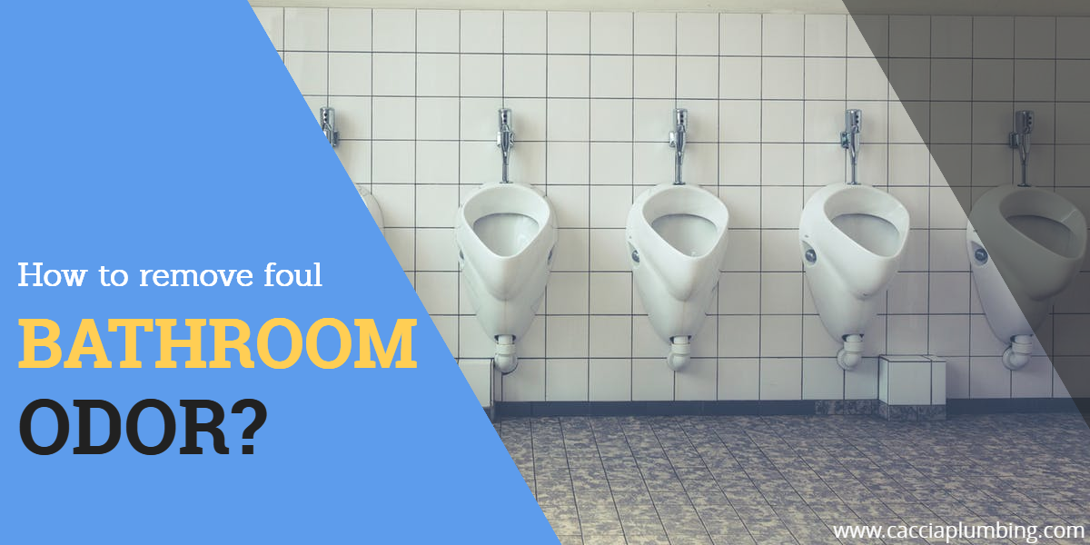 How To Remove Foul Bathroom Odor Caccia Plumbing - How To Eliminate Smells From Bathroom Drains